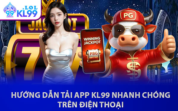 Hướng Dẫn Tải App KL99 Nhanh Chóng Trên Điện Thoại