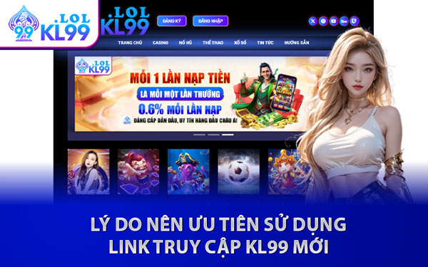 Lý Do Nên Ưu Tiên Sử Dụng Link Truy Cập KL99 Mới
