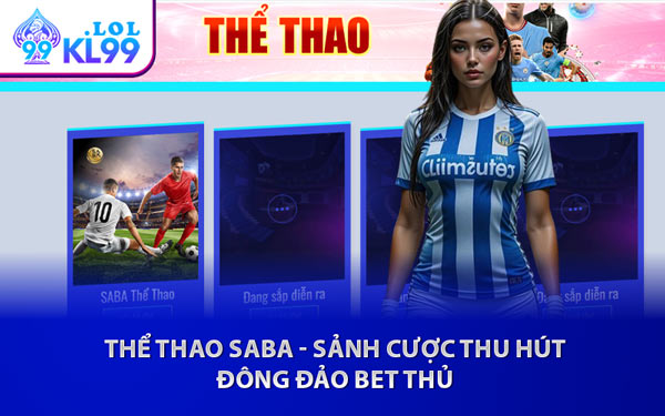 Thể Thao SABA - Sảnh Cược Thu Hút Đông Đảo Bet Thủ