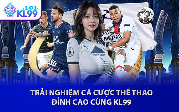 Trải Nghiệm Cá Cược Thể Thao Đỉnh Cao Cùng KL99