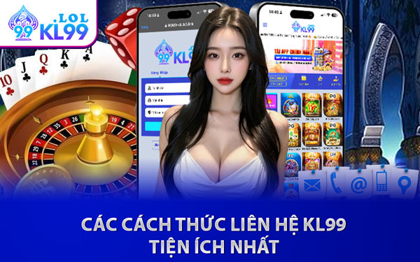 Các Cách Thức Liên Hệ KL99 Tiện Ích Nhất