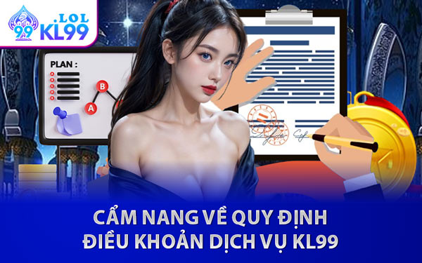 Cẩm Nang Về Quy Định Điều Khoản Dịch Vụ KL99