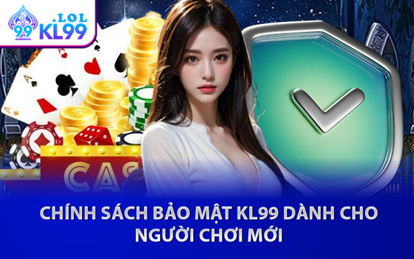 Chính Sách Bảo Mật KL99 Dành Cho Người Chơi Mới