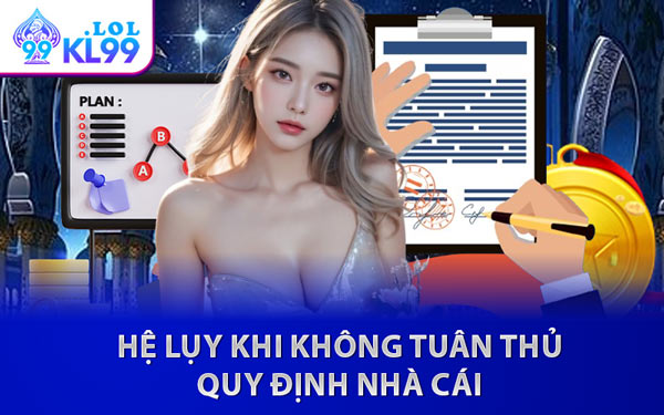 Hệ Lụy Khi Không Tuân Thủ Quy Định Nhà Cái